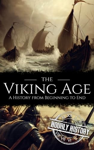 The Viking Age: A History from Beginning to End (Viking History)