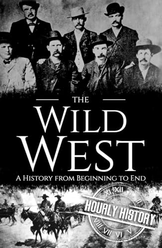 The Wild West: A History from Beginning to End (Old West) von Independently published