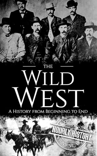 The Wild West: A History from Beginning to End (Old West) von Independently published