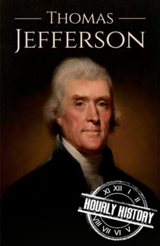 Thomas Jefferson: A Life from Beginning to End (Biographies of US Presidents) von Independently published