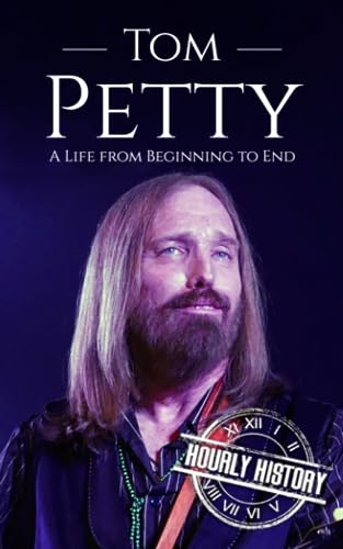 Tom Petty: A Life from Beginning to End (Biographies of Musicians) von Independently published