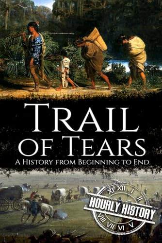 Trail of Tears: A History from Beginning to End (Native American History, Band 2) von Independently Published