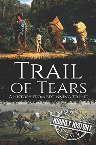 Trail of Tears: A History from Beginning to End (Native American History, Band 2)