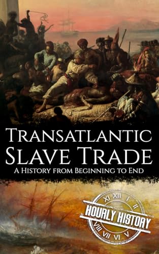Transatlantic Slave Trade: A History from Beginning to End Transatlantic Slave Trade: A History from Beginning to End von Independently published
