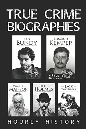 True Crime Biographies: Ted Bundy, Edmund Kemper, H. H. Holmes, Charles Manson, Jack the Ripper (Serial Killers nonfiction, Band 1)
