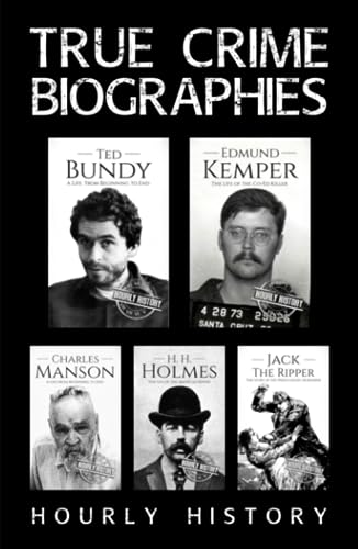 True Crime Biographies: Ted Bundy, Edmund Kemper, H. H. Holmes, Charles Manson, Jack the Ripper True Crime Biographies: Ted Bundy, Edmund Kemper, H. H. Holmes, Charles Manson, Jack the Ripper