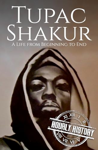 Tupac Shakur: A Life from Beginning to End (Biographies of Musicians) von Independently published