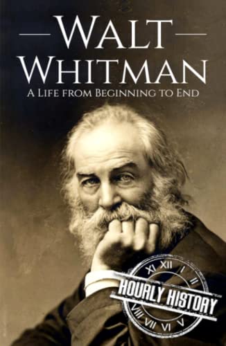 Walt Whitman: A Life from Beginning to End Walt Whitman: A Life from Beginning to End