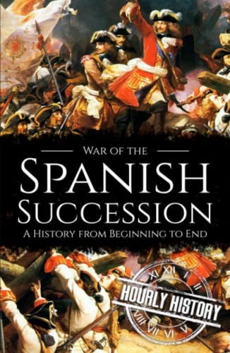 War of the Spanish Succession: A History from Beginning to End von Independently published