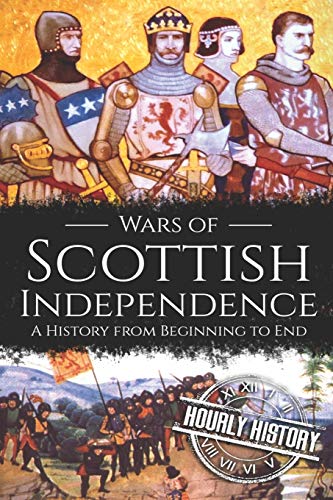Wars of Scottish Independence: A History from Beginning to End (History of Scotland, Band 2) von Independently Published