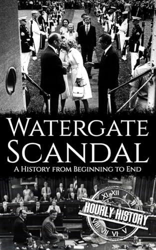 Watergate Scandal: A History from Beginning to End Watergate Scandal: A History from Beginning to End
