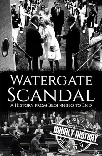 Watergate Scandal: A History from Beginning to End von Independently published