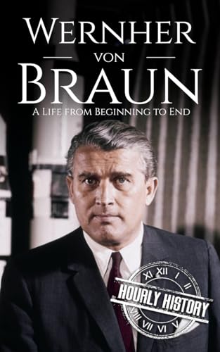 Wernher von Braun: A Life from Beginning to End (World War 2 Biographies) von Independently published