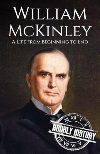 William McKinley: A Life from Beginning to End (Biographies of US Presidents) von Independently published