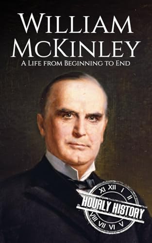 William McKinley: A Life from Beginning to End (Biographies of US Presidents) von Independently published