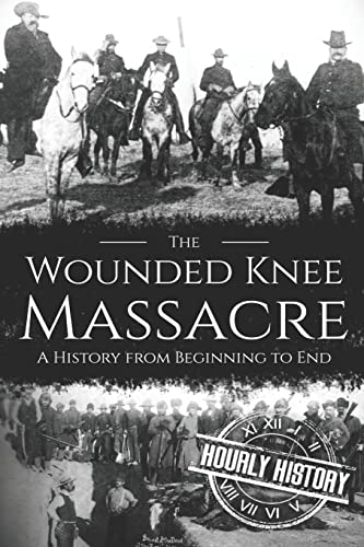 Wounded Knee Massacre: A History from Beginning to End (Native American History) von Independently Published