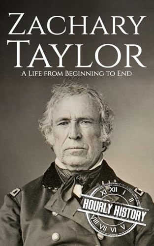 Zachary Taylor: A Life from Beginning to End (Biographies of US Presidents) von Independently published