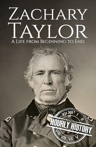 Zachary Taylor: A Life from Beginning to End (Biographies of US Presidents) von Independently published