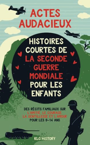 Actes Audacieux: Histoires Courtes de la Seconde Guerre mondiale pour les Enfants. Des Récits Familiaux sur l’Amitié, le Courage, la Gentillesse et l’Amour pour les 8–14 ans von PublishDrive