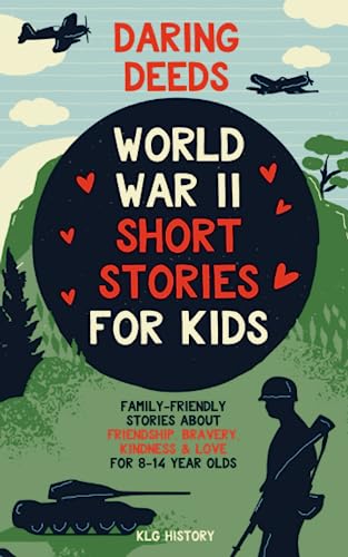 Daring Deeds - World War II Short Stories for Kids: Family-Friendly Stories About Friendship, Bravery, Kindness & Love for 8-14 Year Olds von KLG History