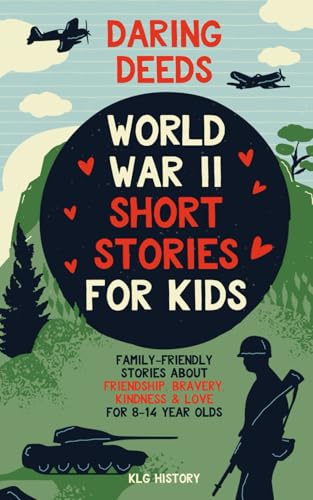 Daring Deeds - World War II Short Stories for Kids: Family-Friendly Stories About Friendship, Bravery, Kindness & Love for 8-14 Year Olds von KLG History