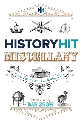 The History Hit Miscellany of Facts, Figures and Fascinating Finds introduced by Dan Snow von Hodder & Stoughton