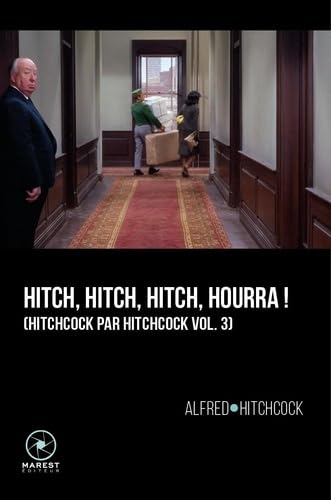 Hitch, Hitch, Hitcch, hourra !: Hitchcock par Hitchcock volume 3 von MAREST