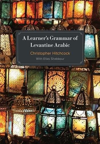 A Learner's Grammar of Levantine Arabic A Learner's Grammar of Levantine Arabic von Georgetown University Press