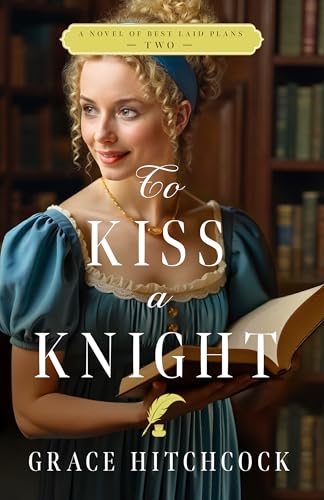 To Kiss a Knight: A Novel of Best Laid Plans 2 von Kregel Publications