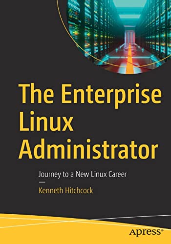 The Enterprise Linux Administrator: Journey to a New Linux Career von Apress
