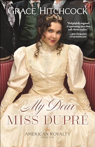 My Dear Miss Dupré (American Royalty, 1, Band 1) von Bethany House Publishers