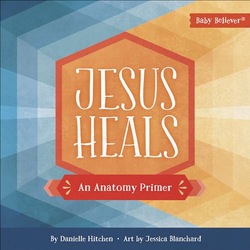 Jesus Heals: An Anatomy Primer (Baby Believer) von Harvest House Publishers