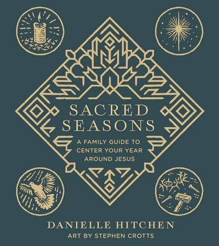 Sacred Seasons: A Family Guide to Center Your Year Around Jesus von Harvest House Publishers,U.S.
