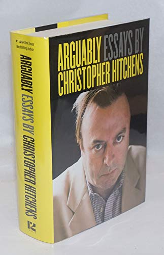Arguably: Essays by Christopher Hitchens Arguably: Essays by Christopher Hitchens