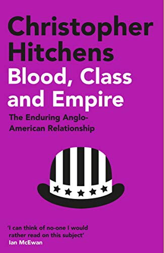 Blood, Class and Empire: The Enduring Anglo-American Relationship von Atlantic Books