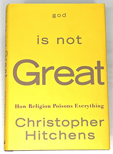 God Is Not Great: How Religion Poisons Everything God Is Not Great: How Religion Poisons Everything