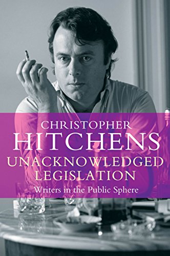 Unacknowledged Legislation: Writers in the Public Sphere Unacknowledged Legislation: Writers in the Public Sphere