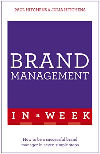 Brand Management In A Week: How To Be A Successful Brand Manager In Seven Simple Steps (Teach Yourself In a Week)