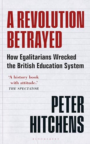 A Revolution Betrayed: How Egalitarians Wrecked the British Education System von Bloomsbury Continuum