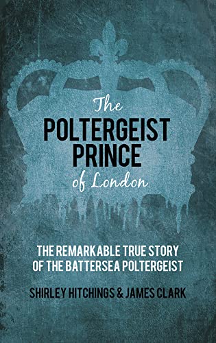 The Poltergeist Prince of London: The Remarkable True Story Of The Battersea Poltergeist von The History Press