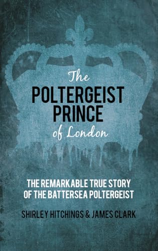 The Poltergeist Prince of London: The Remarkable True Story Of The Battersea Poltergeist von The History Press