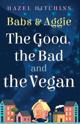 Babs & Aggie: the Good, the Bad and the Vegan (The Slippers and Sorcery Chronicles) von Troubador Publishing Ltd