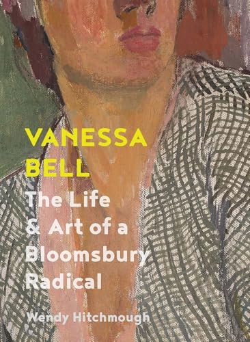 Vanessa Bell: The Life and Art of a Bloomsbury Radical von Yale University Press