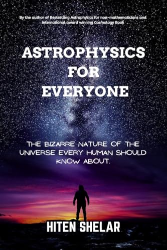 Astrophysics For Everyone: The Bizarre Nature Of The Universe Every Human Should Know About. von Notion Press