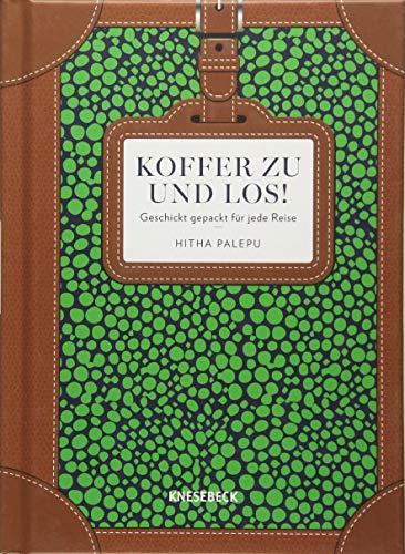 Koffer zu und los!: Geschickt gepackt für jede Reise