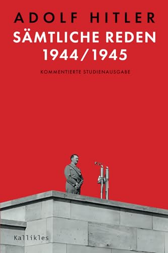 Sämtliche Reden 1944/1945 (Kommentierte Studienausgabe)