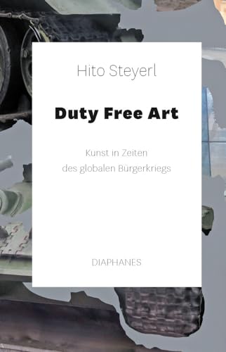 Duty Free Art: Kunst in Zeiten des globalen Bürgerkriegs von diaphanes