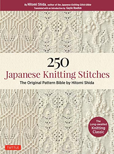 250 Japanese Knitting Stitches: The Original Pattern Bible by Hitomi Shida von Tuttle Publishing