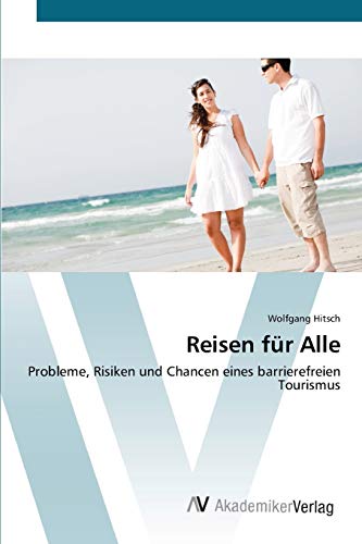 Reisen für Alle: Probleme, Risiken und Chancen eines barrierefreien Tourismus von AV Akademikerverlag