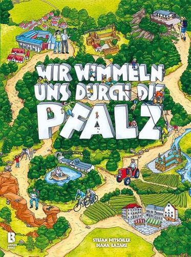 Wir wimmeln uns durch die Pfalz: Sieben große Wimmelbilder mit liebevollen Alltagsgeschichten und Pfälzer Sehenswürdigkeiten als Kulisse